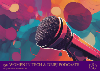 150+ Women in Tech & DEIBJ Podcasts-Queens-of-Tech-Media